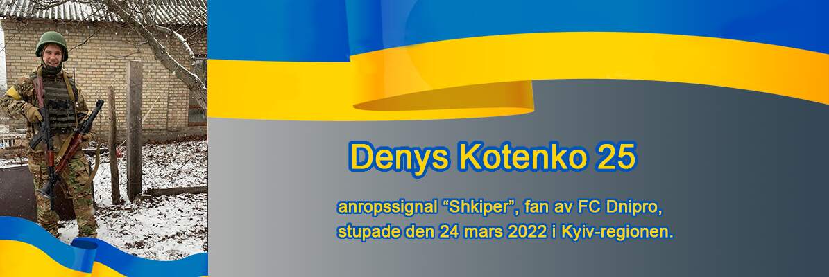 Den tredje av fem hjältar dessa berättelser handlar om är; Denys Kotenko, 25 - anropssignal “Shkiper”, fotbollslaget, FC Dnipro supporter, stupade den 24 mars 2022 i Kyiv-regionen. Bild från personligt album.
