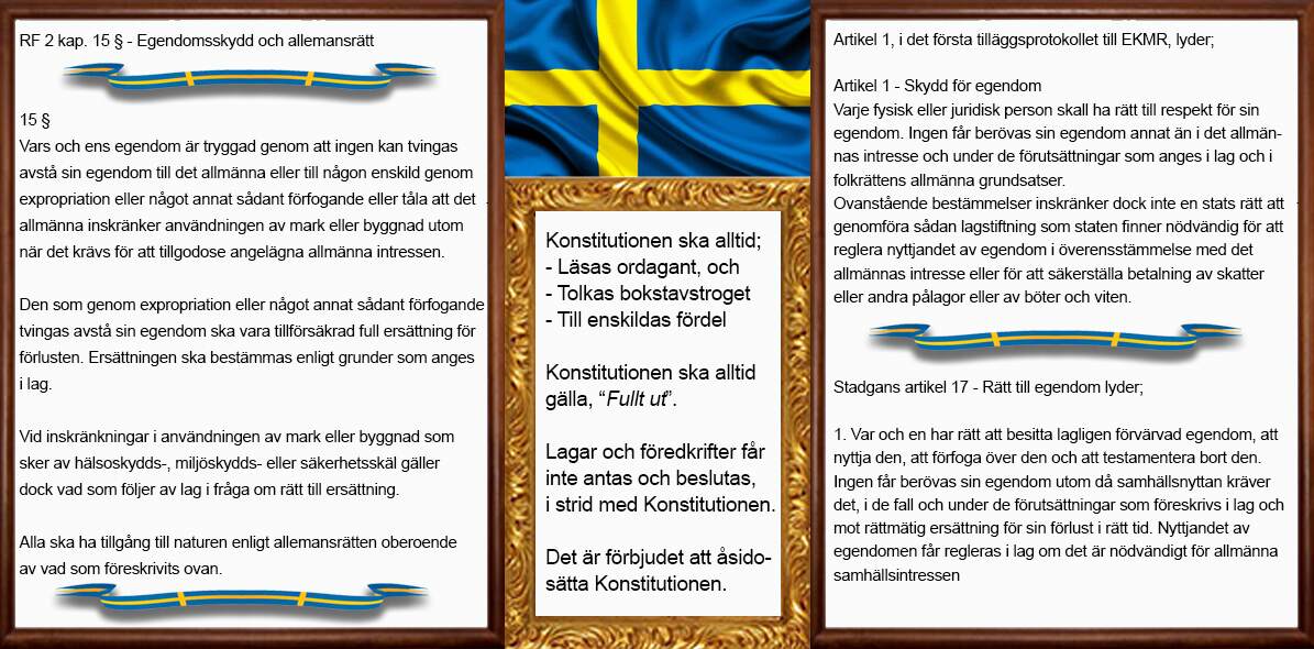 Egendomsskyddet i Regeringsformen, (RF), EKMR och Stadgan är synnerligen starkt, och det ska till mycket starka och angelägna allmänna intressen, innan Staten tillåts begränsa din rådighet över din egendom.